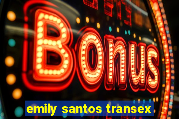 emily santos transex